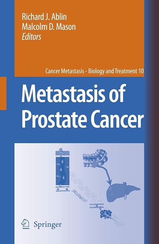 Metastasis of Prostate Cancer (Cancer Metastasis - Biology and Treatment, 10) by Richard J. Ablin