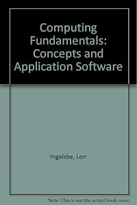 Computing Fundamentals: Concepts and Application Software by Lon Ingalsbe