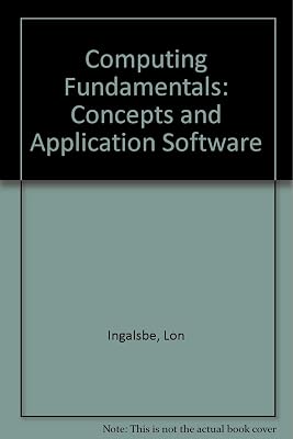 Computing Fundamentals: Concepts and Application Software