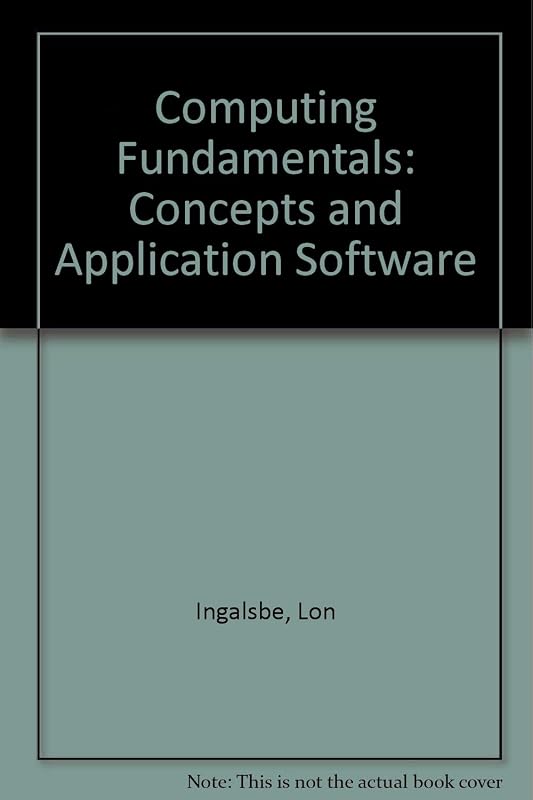 Computing Fundamentals: Concepts and Application Software by Lon Ingalsbe