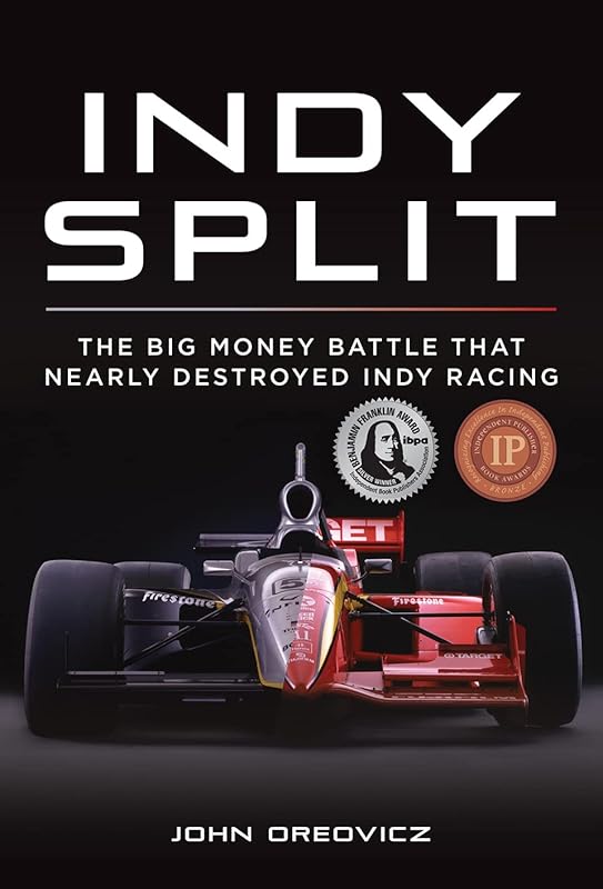 Indy Split: The Big Money Battle that Nearly Destroyed Indy Racing by John Oreovicz
