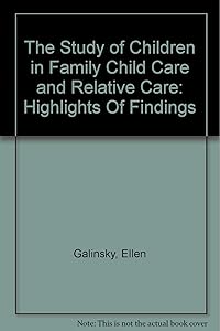 The Study of Children in Family Child Care and Relative Care: Highlights Of Findings