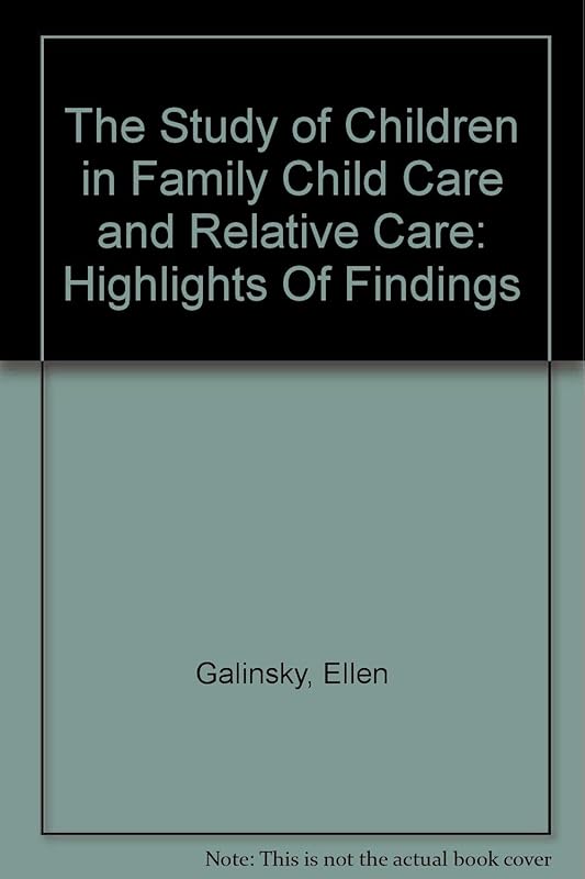 The Study of Children in Family Child Care and Relative Care: Highlights Of Findings by Ellen Galinsky