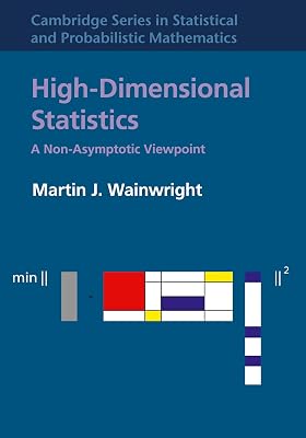 High-Dimensional Statistics: A Non-Asymptotic Viewpoint (Cambridge Series in Statistical and Probabilistic Mathematics, Series Number 48)