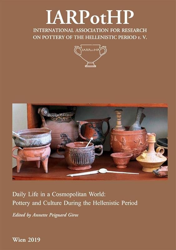 Daily Life in a Cosmopolitan World. Pottery and Culture During the Hellenistic Period by unknown author