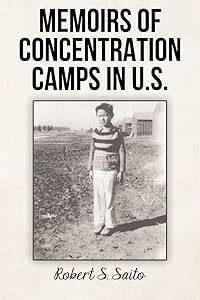 Memoirs of Concentration Camps in U.S. by Robert S Saito