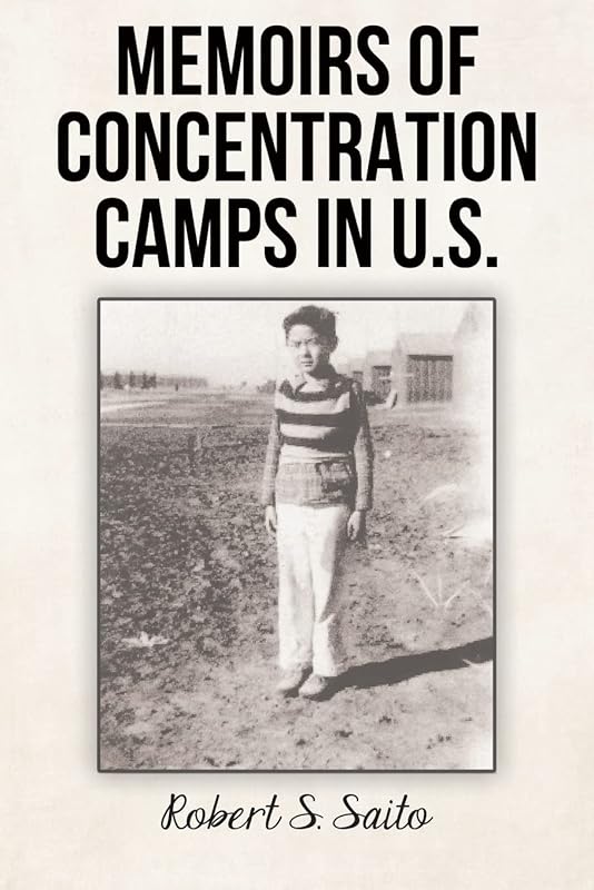 Memoirs of Concentration Camps in U.S. by Robert S Saito