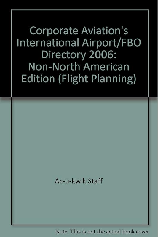 Corporate Aviation's International Airport/FBO Directory 2006: Non-North American Edition (Flight Planning) by unknown author