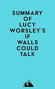 Summary of Lucy Worsley's If Walls Could Talk