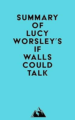 Summary of Lucy Worsley's If Walls Could Talk