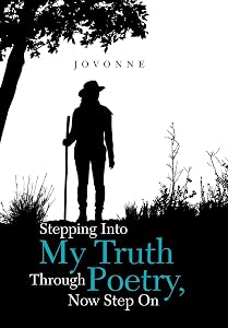 Stepping into My Truth Through Poetry, Now Step On by Jovonne
