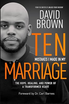 Ten Mistakes I Made In My Marriage: The Hope, Healing, and Power of a Transformed Heart