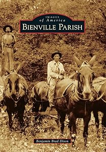 Bienville Parish (Images of America) by Benjamin Brad Dison