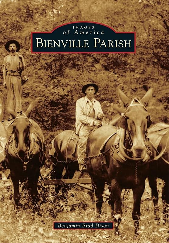 Bienville Parish (Images of America) by Benjamin Brad Dison