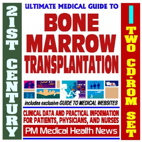 21st Century Ultimate Medical Guide to Bone Marrow Transplantation - Authoritative Clinical Information for Physicians and Patients (Two CD-ROM Set) -  PM Medical Health News