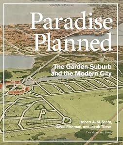 Paradise Planned: The Garden Suburb and the Modern City by Robert A.M. Stern