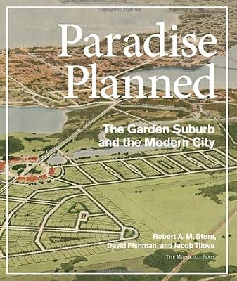 Paradise Planned: The Garden Suburb and the Modern City