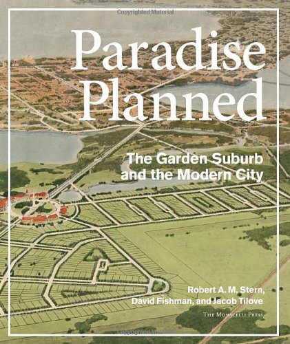 Paradise Planned: The Garden Suburb and the Modern City by Robert A.M. Stern