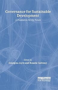 Governance for Sustainable Development: A Foundation for the Future by Rosalie Callway