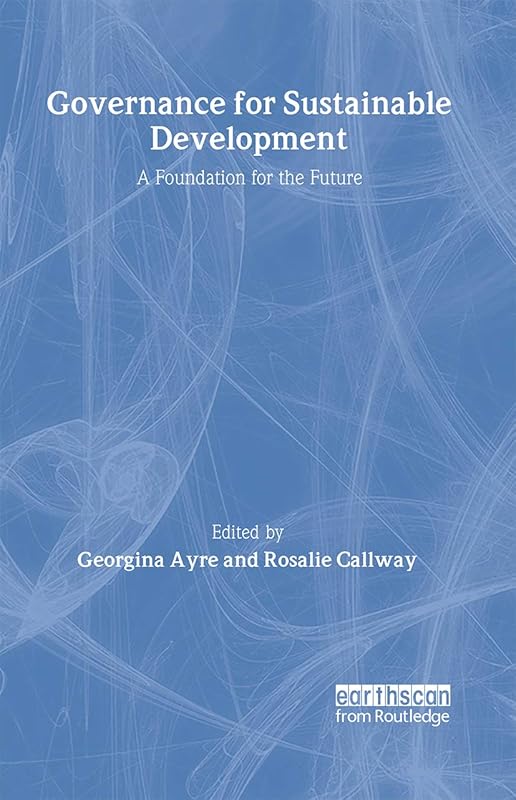 Governance for Sustainable Development: A Foundation for the Future by Rosalie Callway