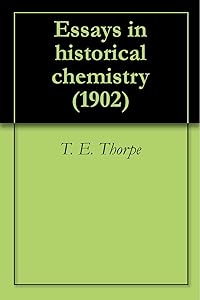 Essays in historical chemistry (1902) by T. E. Thorpe