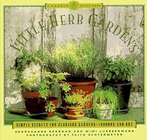 Little Herb Gardens: Simple Secrets for Glorious Gardens - Indoors and Out (A Garden Style Book) by Georgeanne Brennan