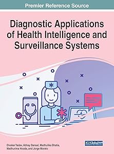 Diagnostic Applications of Health Intelligence and Surveillance Systems (Advances in Medical Technologies and Clinical Practice) by Divakar Yadav
