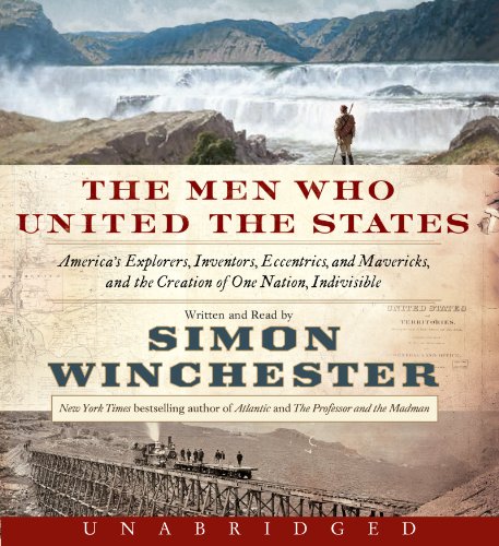 Men Who United the States Unabridged CD, The by Simon Winchester