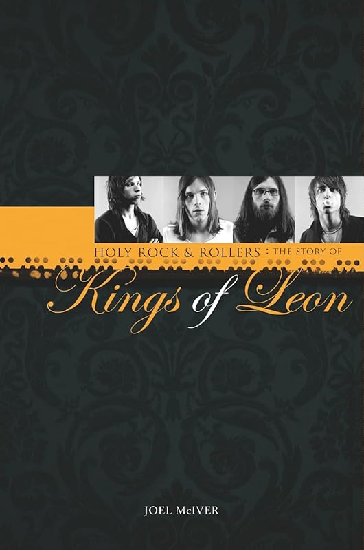 Joel McIver: Holy Rock 'N' Rollers - The Story of Kings of Leon by Joel Mciver