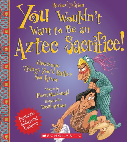 You Wouldn't Want to Be an Aztec Sacrifice by Fiona MacDonald