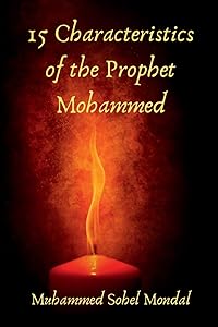 15 Characteristics of the Prophet Mohammed by Muhammed Sohel