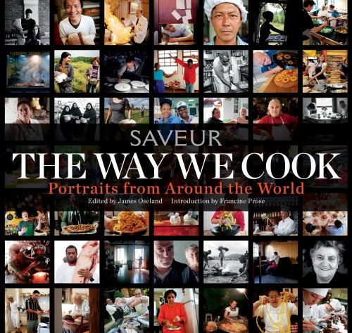 The Way We Cook (Saveur): Portraits of Home Cooks Around the World by Francine Prose