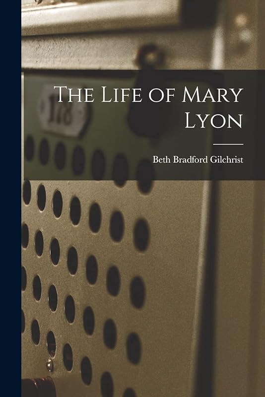 The Life of Mary Lyon by Beth Bradford Gilchrist