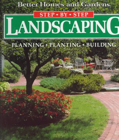 Landscaping: Planning, Planting, Building (Better Homes and Gardens(R): Step-by-Step Series) by Better Homes and Gardens