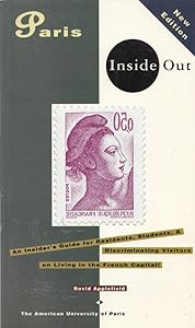 Paris Inside Out: An Insider's Guide for Residents, Students and Discriminating Visitors to the French Capital by David Applefield