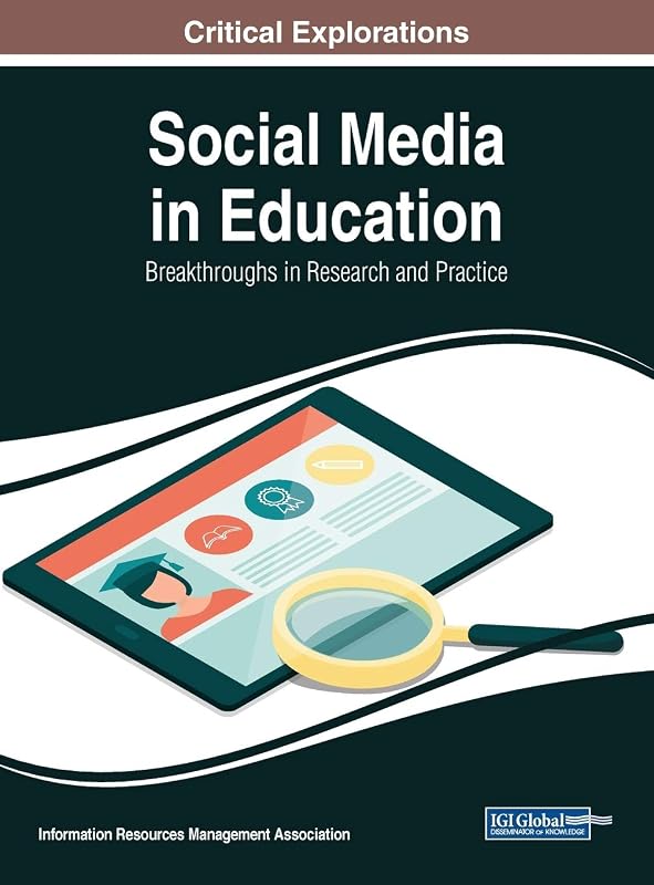 Social Media in Education: Breakthroughs in Research and Practice by Information Reso Management Association