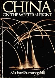 China on the Western Front: Britain's Chinese Work-force in the First World War by Michael Brynner Summerskill