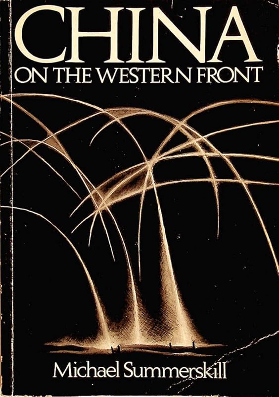 China on the Western Front: Britain's Chinese Work-force in the First World War by Michael Brynner Summerskill