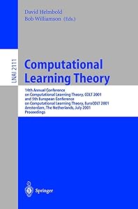 Computational Learning Theory: 14th Annual Conference on Computational Learning Theory, COLT 2001 and 5th European Conference on Computational ... (Lecture Notes in Computer Science, 2111) by David Helmbold