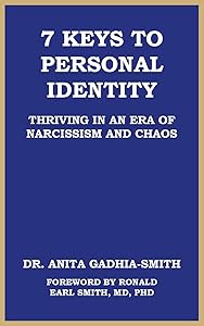 7 Keys to Personal Identity: Thriving in an Era of Narcissism and Chaos by Dr. Anita Gadhia-Smith