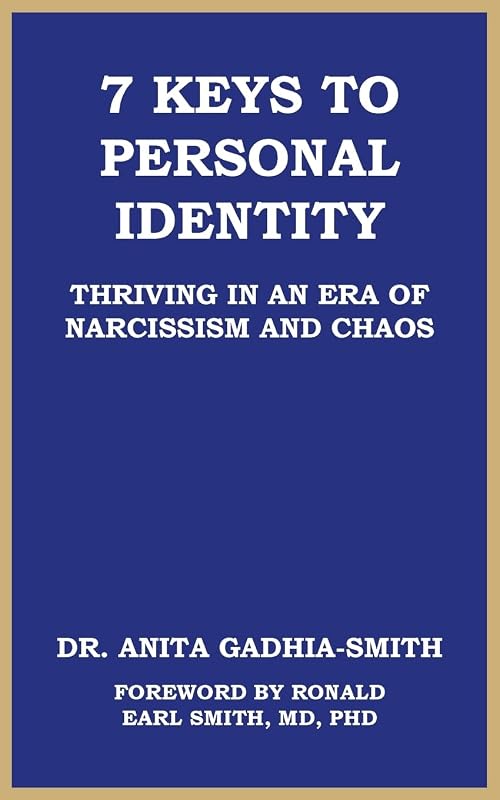 7 Keys to Personal Identity: Thriving in an Era of Narcissism and Chaos by Dr. Anita Gadhia-Smith