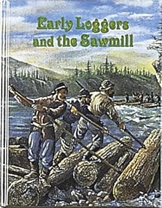 Early Loggers and the Sawmill (Early Settler Life Series)