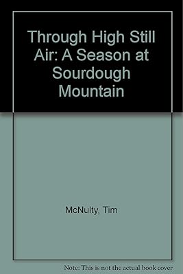 Through High Still Air: A Season at Sourdough Mountain