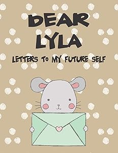 Dear Lyla, letters to my future self: Girls Journals and Diaries (Preserve the Memory)