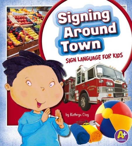 Signing around town : sign language for kids by Kathryn Clay