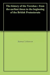 The history of the Yorubas : from the earliest times to the beginning of the British Protectorate