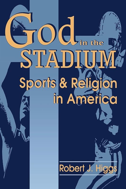 God In The Stadium: Sports and Religion in America (Cambridge Studies in French; 54) by Robert J. Higgs