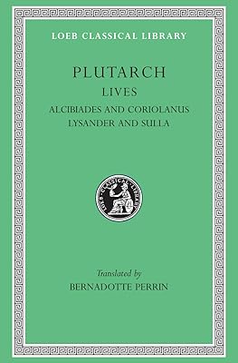 Lives, Volume IV: Alcibiades and Coriolanus. Lysander and Sulla