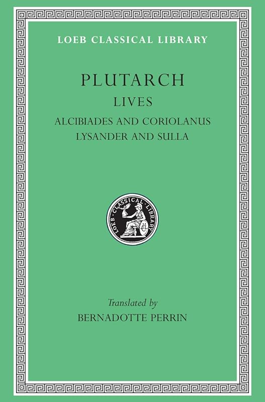 Lives, Volume IV: Alcibiades and Coriolanus. Lysander and Sulla by Plutarch