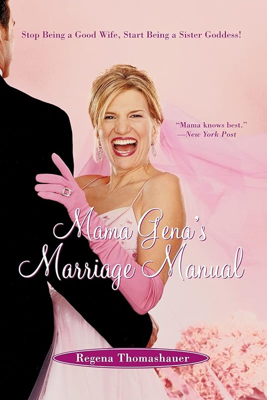 Mama Gena's Marriage Manual: Stop Being a Good Wife, Start Being a Sister Goddess! by Regena Thomashauer